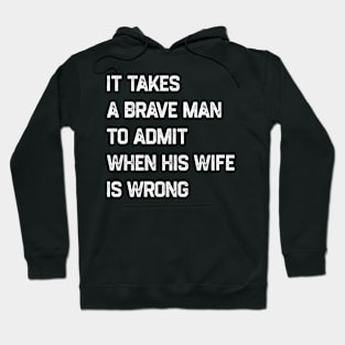 It Takes A Brave Man To Admit When His Wife Is Wrong Hoodie